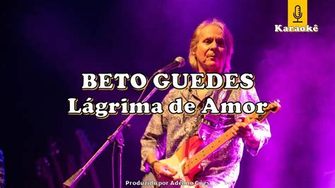 letra de beto guedes lágrima de amor - BETO GUEDES / LÁGRIMA DE AMOR / LETRA / LEGENDA